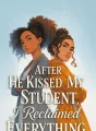 After He Kissed My Student, I Reclaimed Everything cover