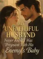 My Unfaithful Husband Never Knew I Was Pregnant With His Enemy’s Baby cover