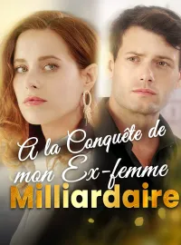 À la conquête de mon ex-femme milliardaire