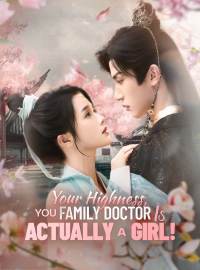 Your Highness, Your Family Doctor Is Actually a Girl!Short Dramas