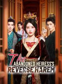 The Abandoned Heiress's Reverse HaremShort Dramas