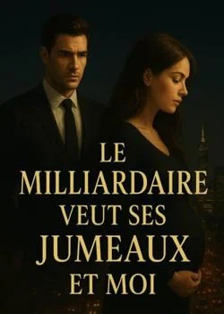 Le milliardaire veut, ses jumeaux et moi