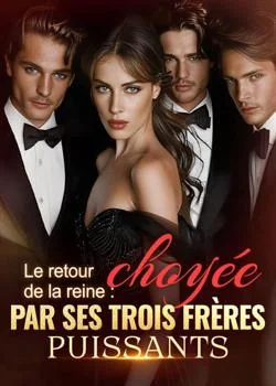 Le retour de la reine : choyée par ses trois frères puissants