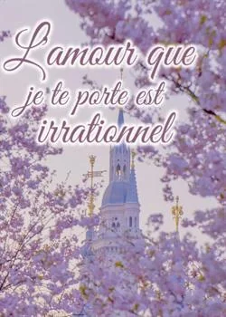 L'amour que je te porte est irrationnel