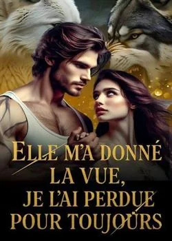 Elle m'a donné la vue, je l'ai perdue pour toujours
