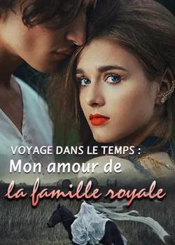 Voyage dans le temps : Mon amour de la famille royale