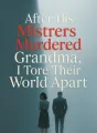 After His Mistress Murdered Grandma, I Tore Their World Apart cover
