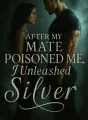 After My Mate Poisoned Me, I Unleashed Silver cover