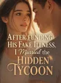 After Funding His Fake Illness, I Married the Hidden Tycoon cover