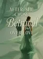After She Chose Betrayal Over Love cover