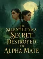 The Silent Luna's Secret Destroyed Her Alpha Mate cover