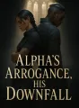 Alpha's Arrogance, His Downfall cover