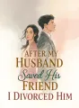 After My Husband Saved His Friend I Divorced Him cover