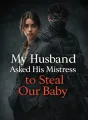 My Husband Asked His Mistress to Steal Our Baby cover