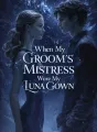 When My Groom’s Mistress Wore My Luna Gown cover