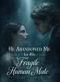 He Abandoned Me for His Fragile Human Mate cover