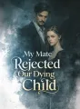 My Mate Rejected Our Dying Child cover