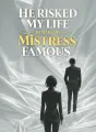 He Risked My Life to Make His Mistress Famous cover