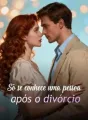 Só se conhece uma pessoa após o divórcio cover