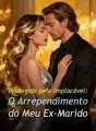 Protegida pelo Implacável: O Arrependimento do Meu Ex-Marido cover