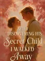 After Discovering His Secret Child I Walked Away cover