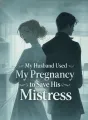 My Husband Used My Pregnancy to Save His Mistress cover