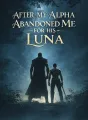 After My Alpha Abandoned Me for His Luna cover