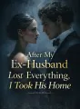 After My Ex-Husband Lost Everything, I Took His Home cover