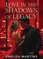Love in the Shadows of Legacy cover