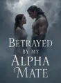 Betrayed by My Alpha Mate cover