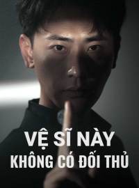 Vệ Sĩ Này Không Có Đối Thủ