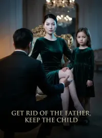 Get Rid of the Father, Keep the Child