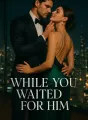 While You Waited For Him cover