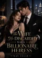 The Wife He Discarded Was a Billionaire Heiress cover