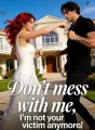 Don’t mess with me, I'm not your victim anymore! cover