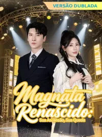 [Versão Dublada] Magnata Renascido: Sua Ascensão, Sua Queda