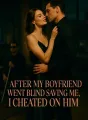 After My Boyfriend Went Blind Saving Me, I Cheated on Him cover