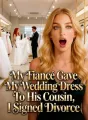 My Fiancé Gave My Wedding Dress To His Cousin, I Signed Divorce cover