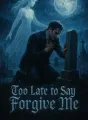 Too Late to Say Forgive Me cover