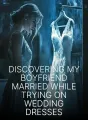 Discovering My Boyfriend Married While Trying On Wedding Dresses cover