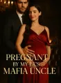 Pregnant by My Ex’s Mafia Uncle cover