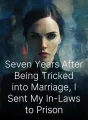 Seven Years After Being Tricked into Marriage, I Sent My In-Laws to Prison cover