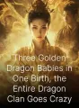 Three Golden Dragon Babies in One Birth, the Entire Dragon Clan Goes Crazy cover