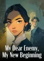My Dear Enemy, My New Beginning cover