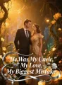 He Was My Uncle, My Love, My Biggest Mistake cover