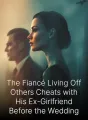 The Fiancé Living Off Others Cheats with His Ex-Girlfriend Before the Wedding cover