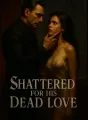 Shattered For His Dead Love cover