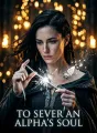 To Sever an Alpha's Soul cover