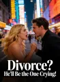 Divorce? He’ll Be the One Crying! cover