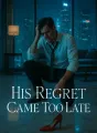 His Regret Came Too Late cover